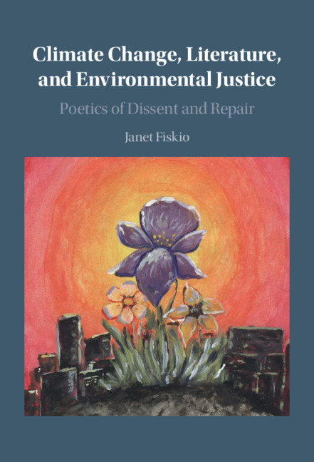 Climate Change, Literature, and Environmental Justice: Poetics of Dissent and Repair