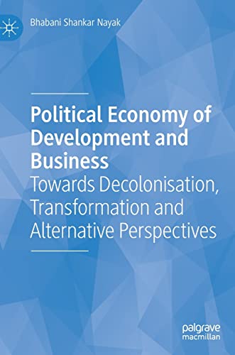 Political Economy of Development and Business: Towards Decolonisation, Transformation and Alternative Perspectives