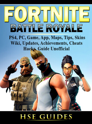 Fortnite Battle Royale: PS4, PC, Game, App, Maps, Tips, Skins, Wiki, Updates, Achievements, Cheats, Hacks, Guide Unofficial