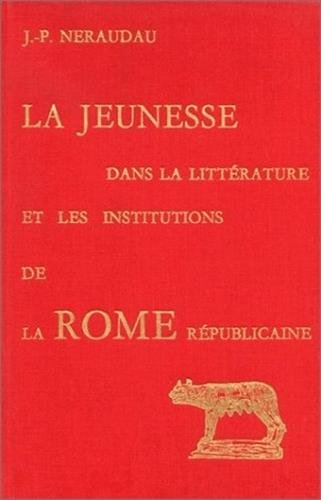 La jeunesse dans la littérature et les institutions de la Rome républicaine