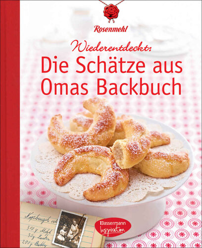 Die Schätze aus Omas Backbuch: 100 fast vergessene Lieblingsrezepte (German Edition)