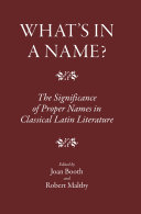 What's in a Name?: The Significance of Proper Names in Classical Latin Literature