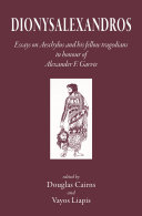 Dionysalexandros: Essays on Aeschylus and His Fellow Tragedians: In Honour of Alexander F Garvie