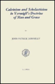 Calvinism and Scholasticism in Vermigli's Doctrine of Man and Grace (Studies in Medieval and Reformation Thought)