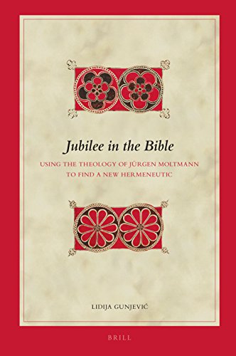Jubilee in the Bible: Using the Theology of Jürgen Moltmann to Find a New Hermeneutic (Biblical Interpretation, 156)