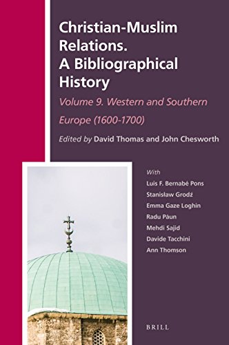 Christian-Muslim Relations. A Bibliographical History. Volume 9 Western and Southern Europe (1600-1700) (History of Christian-muslim Relations/ ... Relations: a Bibliographical History, 31)