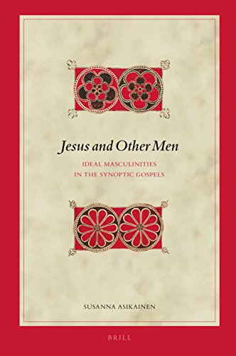 Jesus and Other Men: Ideal Masculinities in the Synoptic Gospels (Biblical Interpretation Series, 159)
