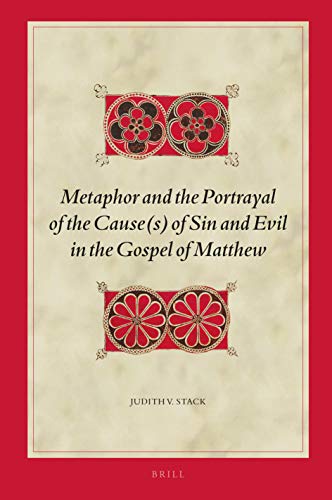 Metaphor and the Portrayal of the Cause(s) of Sin and Evil in the Gospel of Matthew (Biblical Interpretation Series, 182)