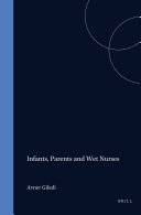 Infants, Parents and Wet Nurses: Medieval Islamic Views on Breastfeeding and their Social Implications