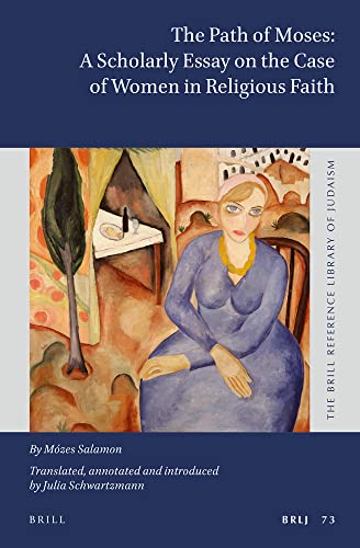 The Path of Moses: Scholarly Essay on the Case of Women in Religious Faith by Mózes Salamon (The Brill Reference Library of Judaism, 73)