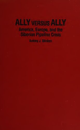 Ally Versus Ally: America, Europe, and the Siberian Pipeline Crisis