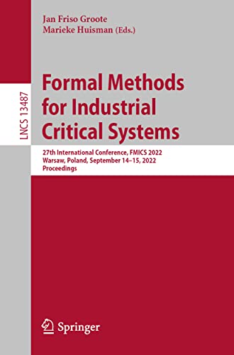 Formal Methods for Industrial Critical Systems: 27th International Conference, FMICS 2022, Warsaw, Poland, September 14–15, 2022, Proceedings (Lecture Notes in Computer Science, 13487)