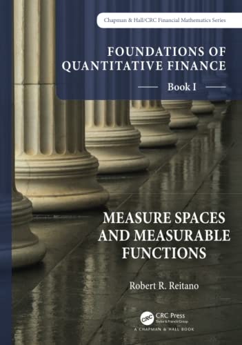Foundations of Quantitative Finance, Book I: Measure Spaces and Measurable Functions (Chapman & Hall/CRC Finance Series)