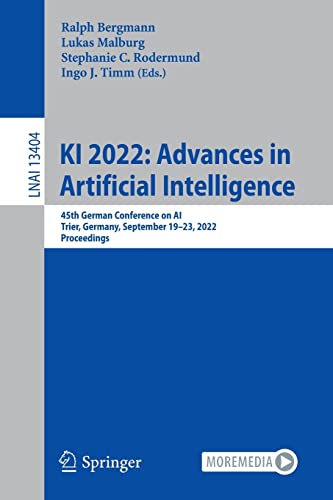 KI 2022: Advances in Artificial Intelligence: 45th German Conference on AI, Trier, Germany, September 19–23, 2022, Proceedings (Lecture Notes in Computer Science, 13404)