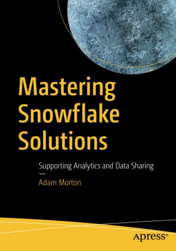 Mastering Snowflake Solutions: Supporting Analytics and Data Sharing