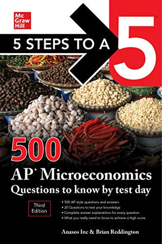 5 Steps to a 5: 500 AP Microeconomics Questions to Know by Test Day, Third Edition (5 Steps to a 5: 500 AP Questions to Know by Test Day)