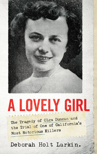 A Lovely Girl : The Tragedy of Olga Duncan and the Trial of One of California's Most Notorious Killers