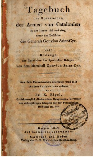 Tagebuch der Operationen der Armee von Catalonien in den Jahren 1808 und 1809, unter den Befehlen des Generals Gouvain Saint-Cyr, oder Beiträge zur Geschichte des Spanischen Krieges