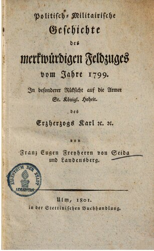 Politisch-militärische Geschichte des merkwürdigen Feldzugs vom Jahre 1799 in besonderer Rücksicht auf die Armee Sr. Königl. Hoheit des Erzherzogs Karl etc.