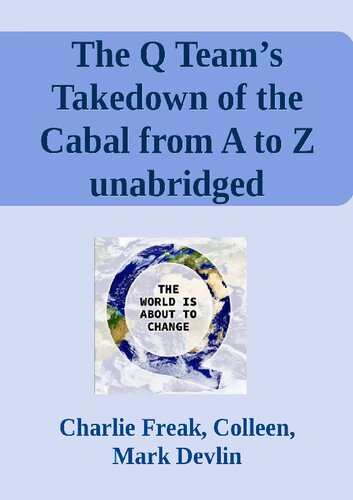 The Q Team’s Takedown of the Cabal from A to Z unabridged transcript