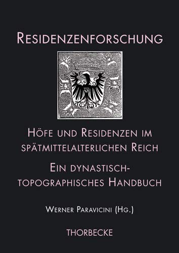 Höfe und Residenzen im spätmittelalterlichen Reich: Ein dynastisch-topographisches Handbuch. Teilband 2: Residenzen