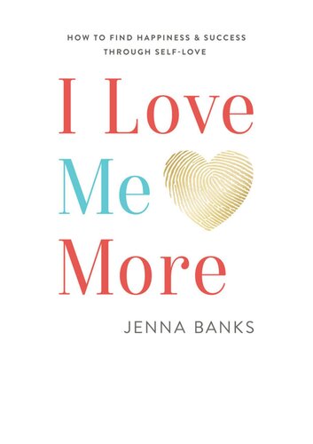 I Love Me More: How to Find Happiness and Success Through Self-Love