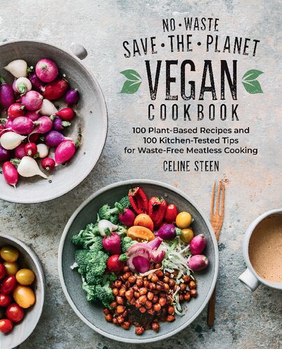 No-Waste Save-the-Planet Vegan Cookbook : 100 Plant-Based Recipes and 100 Kitchen-Tested Tips for Waste-Free Meatless Cooking