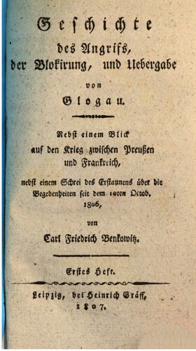 Geschichte des Angriffs, der Blockierung und Übergabe von Glogau ; nebst einem Blick auf den Krieg von Preußen gegen Frankreich