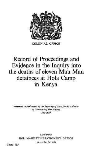 Record of Proceedings and Evidence in the Inquiry into the deaths of eleven Mau Mau detainees at Hola Camp in Kenya