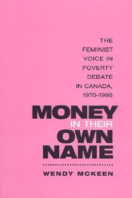 Money in Their Own Name: The Feminist Voice in Poverty Debate in Canada, 1970-1995