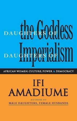 Daughters of the Goddess, Daughters of Imperialism: African Women Struggle for Culture, Power and Democracy