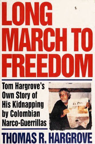 Long march to freedom: Tom Hargrove's own story of his kidnapping by Colombian narco-guerillas
