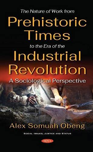 The Nature of Work from Prehistoric Times to the Era of the Industrial Revolution: A Sociological Perspective