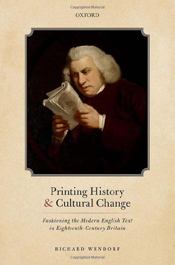Printing History and Cultural Change: Fashioning the Modern English Text in Eighteenth-Century Britain