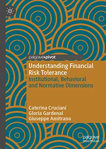 Understanding Financial Risk Tolerance: Institutional, Behavioral and Normative Dimensions