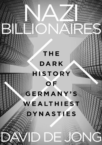 Nazi Billionaires; The Dark History of Germany's Wealthiest Dynasties