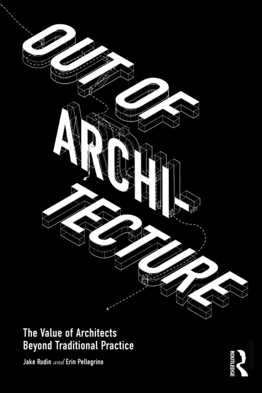 Out of Architecture: The Value of Architects Beyond Traditional Practice