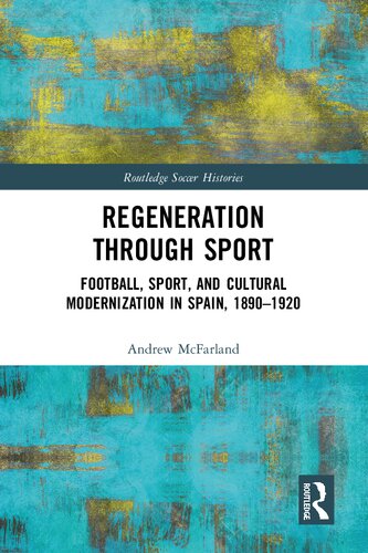 Regeneration through Sport: Football, Sport, and Cultural Modernization in Spain, 1890–1920