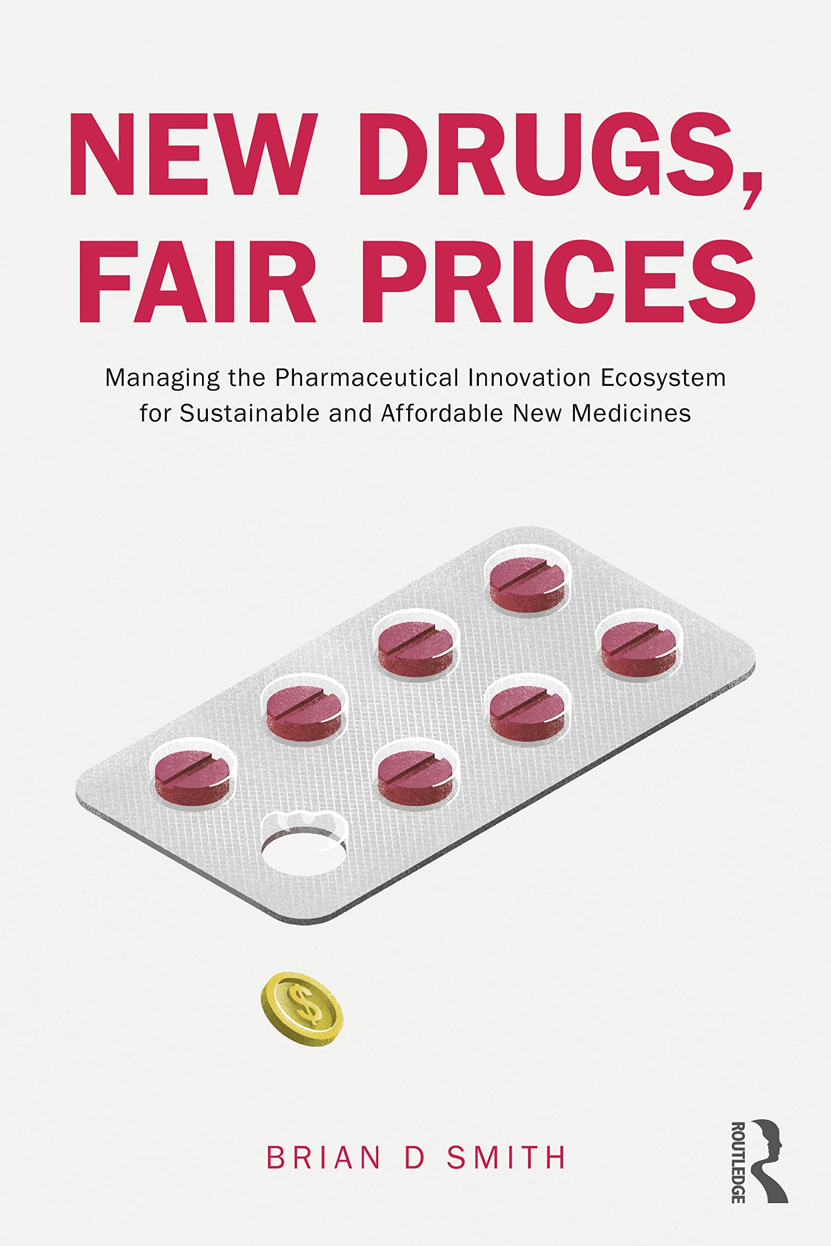 New Drugs, Fair Prices: Managing the Pharmaceutical Innovation Ecosystem for Sustainable and Affordable New Medicines