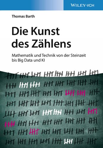 Die Kunst des Zählens - Mathematik und Technik von der Steinzeit bis Big Data und KI