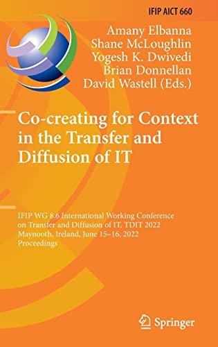 Co-creating for Context in the Transfer and Diffusion of IT: IFIP WG 8.6 International Working Conference on Transfer and Diffusion of IT, TDIT 2022, Maynooth, Ireland, June 15–16, 2022, Proceedings