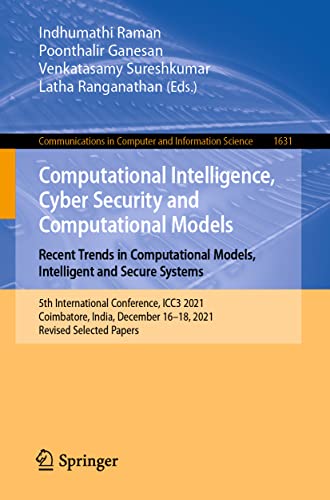 Computational Intelligence, Cyber Security and Computational Models. Recent Trends in Computational Models, Intelligent and Secure Systems: 5th International Conference, ICC3 2021, Coimbatore, India, December 16–18, 2021, Revised Selected Papers