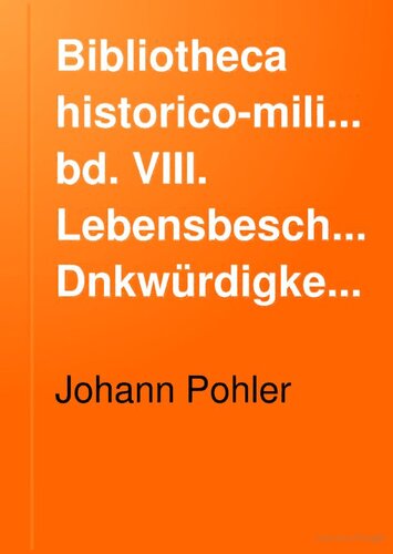 Bibliotheca historica-militaris : Systematische Übersicht der Erscheinungen aller Sprachen auf dem Gebiete der Geschichte der Kriege und Kriegswissenschaft seit Erfindung der Buchdruckerkunst bis zum Schluss des Jahres 1880