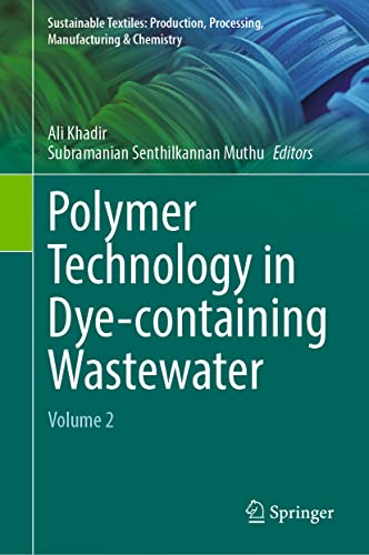 Polymer Technology in Dye-containing Wastewater: Volume 2 (Sustainable Textiles: Production, Processing, Manufacturing & Chemistry)