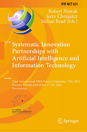 Systematic Innovation Partnerships with Artificial Intelligence and Information Technology: 22nd International TRIZ Future Conference, TFC 2022, ... and Communication Technology, 655)