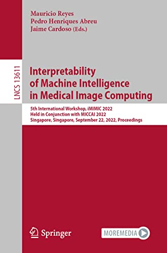 Interpretability of Machine Intelligence in Medical Image Computing: 5th International Workshop, iMIMIC 2022 Held in Conjunction with MICCAI 2022 Singapore, Singapore, September 22, 2022 Proceedings