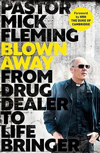 Blown Away: From Drug Dealer to Life Bringer: Foreword by HRH the Duke of Cambridge