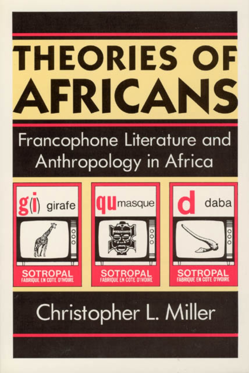 Theories of Africans: Francophone Literature and Anthropology in Africa