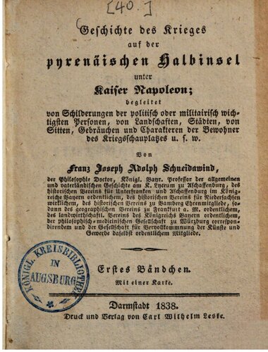 Geschichte des Krieges auf der pyrenäischen Halbinsel unter Kaiser Napoleon: begleitet von Schilderungen der politisch oder militairisch wichtigsten Personen, von Landschaften, Städten, von Sitten, Gebräuchen und Charakteren der Bewohner des Kriegsschauplatzes