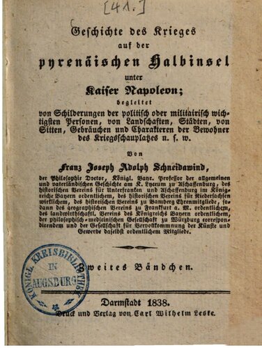 Geschichte des Krieges auf der pyrenäischen Halbinsel unter Kaiser Napoleon: begleitet von Schilderungen der politisch oder militairisch wichtigsten Personen, von Landschaften, Städten, von Sitten, Gebräuchen und Charakteren der Bewohner des Kriegsschauplatzes